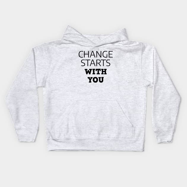 Change Starts With You Kids Hoodie by Texevod